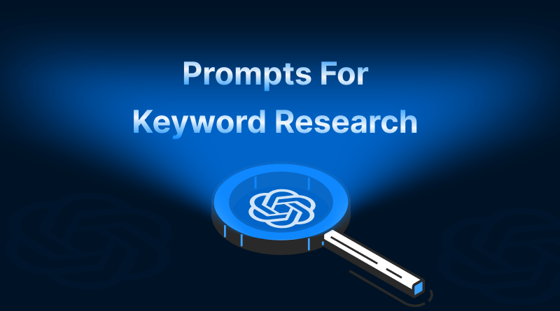 Know The Best ChatGPT Prompts for Smarter Keyword Research