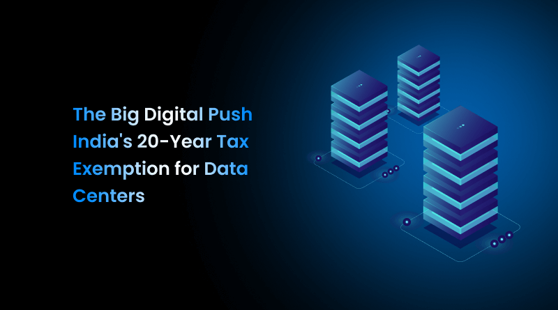 the-big-digital-push-indias-upcoming-year-tax-exemption-for-data-centers